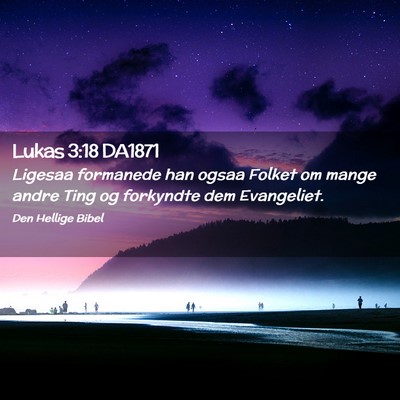 Picture 02 - Lukas 3:18 DA1871 - Ligesaa formanede han ogsaa Folket om mange andre - Bible Verse Picture