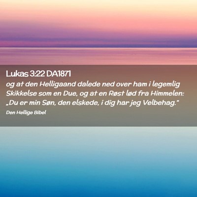 Picture 02 - Lukas 3:22 DA1871 - og at den Helligaand dalede ned over ham i - Bible Verse Picture