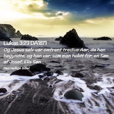Picture 02 - Lukas 3:23 DA1871 - Og Jesus selv var omtrent tredive Aar, da han - Bible Verse Picture