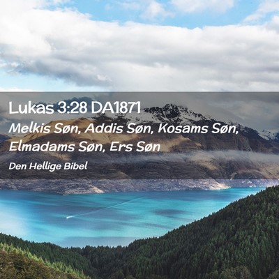 Picture 02 - Lukas 3:28 DA1871 - Melkis Søn, Addis Søn, Kosams Søn, Elmadams - Bible Verse Picture