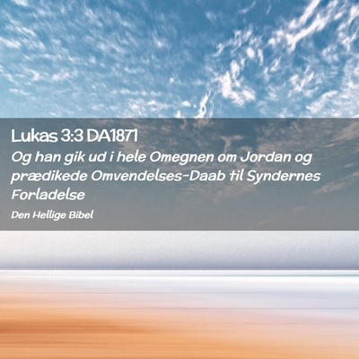 Picture 02 - Lukas 3:3 DA1871 - Og han gik ud i hele Omegnen om Jordan og - Bible Verse Picture