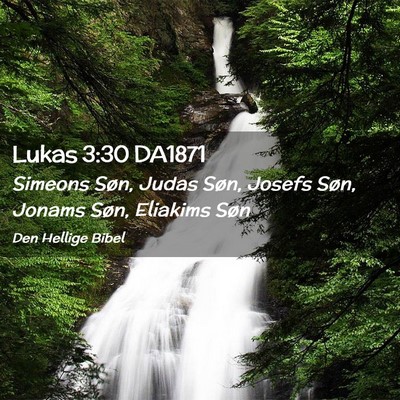 Picture 02 - Lukas 3:30 DA1871 - Simeons Søn, Judas Søn, Josefs Søn, Jonams - Bible Verse Picture