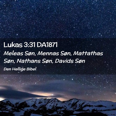 Picture 02 - Lukas 3:31 DA1871 - Meleas Søn, Mennas Søn, Mattathas Søn, Nathans - Bible Verse Picture