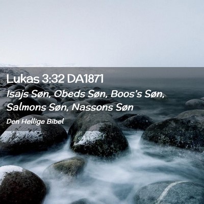 Picture 02 - Lukas 3:32 DA1871 - Isajs Søn, Obeds Søn, Boos's Søn, Salmons - Bible Verse Picture