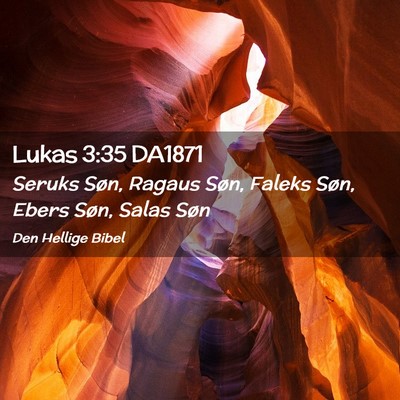 Picture 02 - Lukas 3:35 DA1871 - Seruks Søn, Ragaus Søn, Faleks Søn, Ebers - Bible Verse Picture