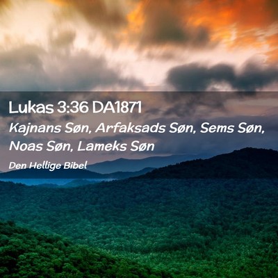 Picture 02 - Lukas 3:36 DA1871 - Kajnans Søn, Arfaksads Søn, Sems Søn, Noas - Bible Verse Picture