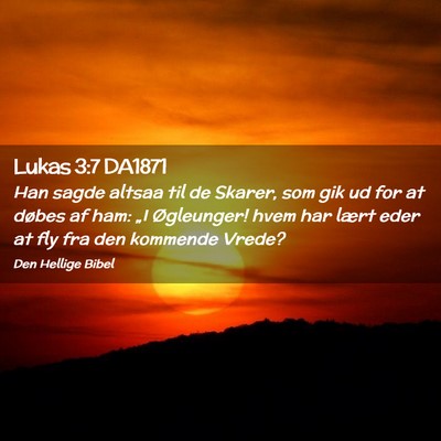 Picture 02 - Lukas 3:7 DA1871 - Han sagde altsaa til de Skarer, som gik ud for at - Bible Verse Picture