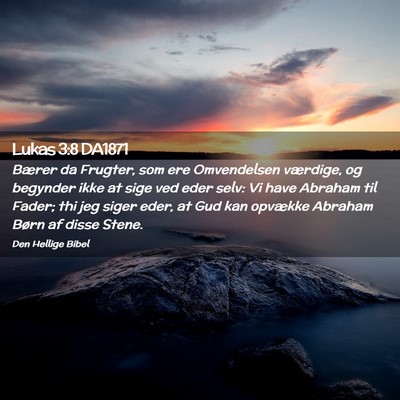 Picture 02 - Lukas 3:8 DA1871 - Bærer da Frugter, som ere Omvendelsen værdige, - Bible Verse Picture