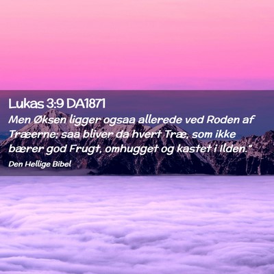 Picture 02 - Lukas 3:9 DA1871 - Men Øksen ligger ogsaa allerede ved Roden af - Bible Verse Picture