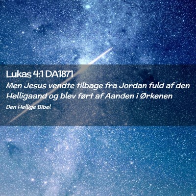 Picture 02 - Lukas 4:1 DA1871 - Men Jesus vendte tilbage fra Jordan fuld af den - Bible Verse Picture