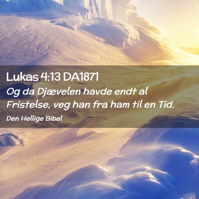 Picture 02 - Lukas 4:13 DA1871 - Og da Djævelen havde endt al Fristelse, veg han - Bible Verse Picture