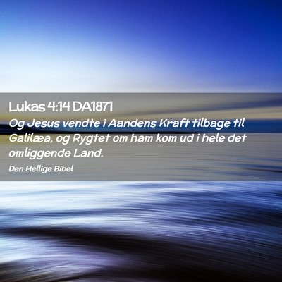 Picture 02 - Lukas 4:14 DA1871 - Og Jesus vendte i Aandens Kraft tilbage til - Bible Verse Picture