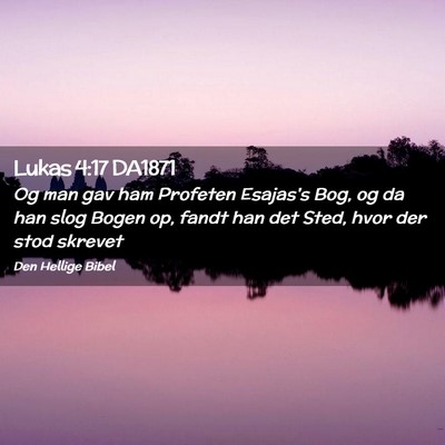 Picture 02 - Lukas 4:17 DA1871 - Og man gav ham Profeten Esajas's Bog, og da han - Bible Verse Picture