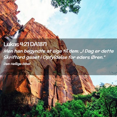 Picture 02 - Lukas 4:21 DA1871 - Men han begyndte at sige til dem: „I Dag er - Bible Verse Picture