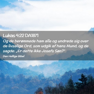 Picture 02 - Lukas 4:22 DA1871 - Og de berømmede ham alle og undrede sig over de - Bible Verse Picture
