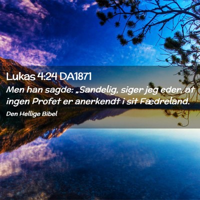 Picture 02 - Lukas 4:24 DA1871 - Men han sagde: „Sandelig, siger jeg eder, at - Bible Verse Picture