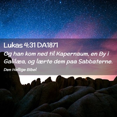 Picture 02 - Lukas 4:31 DA1871 - Og han kom ned til Kapernaum, en By i Galilæa, - Bible Verse Picture