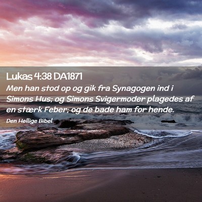 Picture 02 - Lukas 4:38 DA1871 - Men han stod op og gik fra Synagogen ind i Simons - Bible Verse Picture