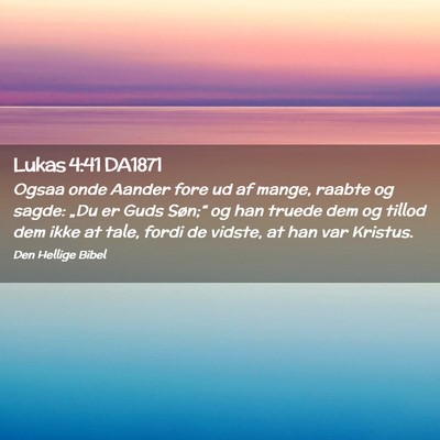 Picture 02 - Lukas 4:41 DA1871 - Ogsaa onde Aander fore ud af mange, raabte og - Bible Verse Picture