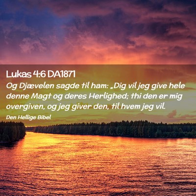 Picture 02 - Lukas 4:6 DA1871 - Og Djævelen sagde til ham: „Dig vil jeg give - Bible Verse Picture