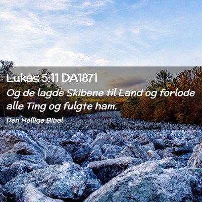 Picture 02 - Lukas 5:11 DA1871 - Og de lagde Skibene til Land og forlode alle Ting - Bible Verse Picture