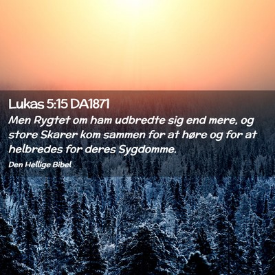 Picture 02 - Lukas 5:15 DA1871 - Men Rygtet om ham udbredte sig end mere, og store - Bible Verse Picture