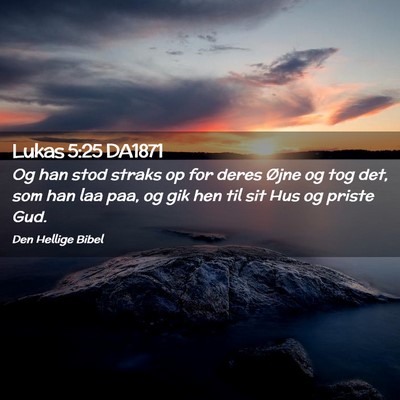 Picture 02 - Lukas 5:25 DA1871 - Og han stod straks op for deres Øjne og tog det, - Bible Verse Picture