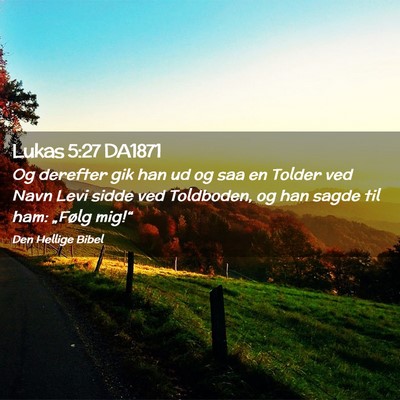 Picture 02 - Lukas 5:27 DA1871 - Og derefter gik han ud og saa en Tolder ved Navn - Bible Verse Picture