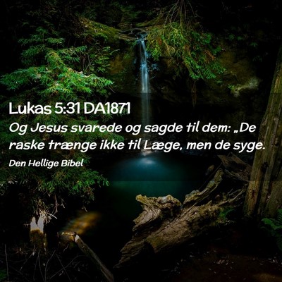 Picture 02 - Lukas 5:31 DA1871 - Og Jesus svarede og sagde til dem: „De raske - Bible Verse Picture