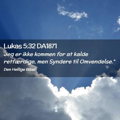 Picture 02 - Lukas 5:32 DA1871 - Jeg er ikke kommen for at kalde retfærdige, men - Bible Verse Picture