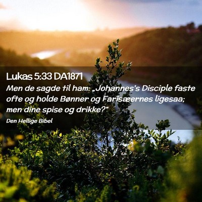 Picture 02 - Lukas 5:33 DA1871 - Men de sagde til ham: „Johannes's Disciple - Bible Verse Picture