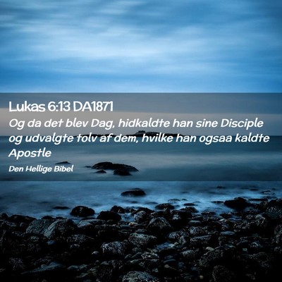 Picture 02 - Lukas 6:13 DA1871 - Og da det blev Dag, hidkaldte han sine Disciple - Bible Verse Picture