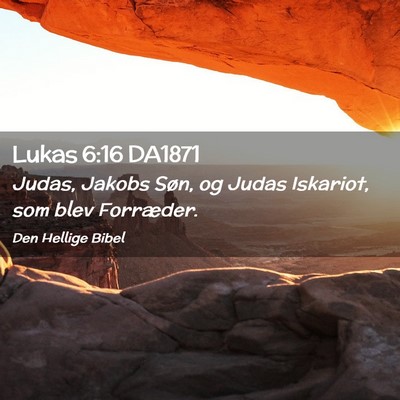 Picture 02 - Lukas 6:16 DA1871 - Judas, Jakobs Søn, og Judas Iskariot, som blev - Bible Verse Picture