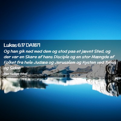 Picture 02 - Lukas 6:17 DA1871 - Og han gik ned med dem og stod paa et jævnt - Bible Verse Picture