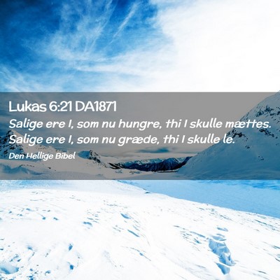 Picture 02 - Lukas 6:21 DA1871 - Salige ere I, som nu hungre, thi I skulle - Bible Verse Picture