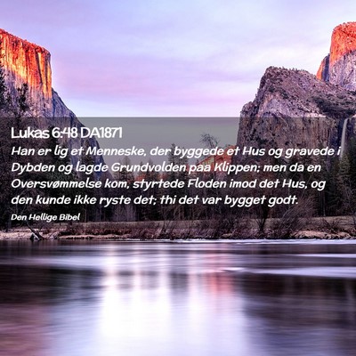 Picture 02 - Lukas 6:48 DA1871 - Han er lig et Menneske, der byggede et Hus og - Bible Verse Picture