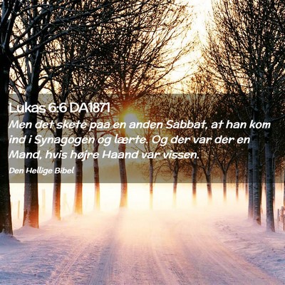 Picture 02 - Lukas 6:6 DA1871 - Men det skete paa en anden Sabbat, at han kom ind - Bible Verse Picture
