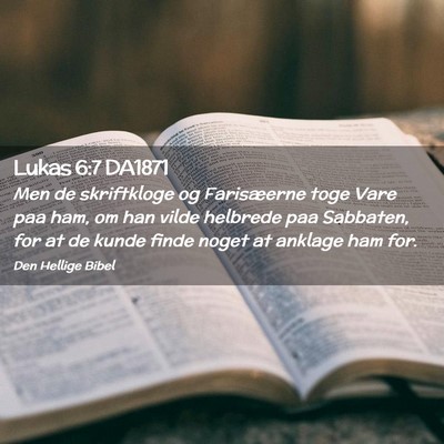 Picture 02 - Lukas 6:7 DA1871 - Men de skriftkloge og Farisæerne toge Vare paa - Bible Verse Picture