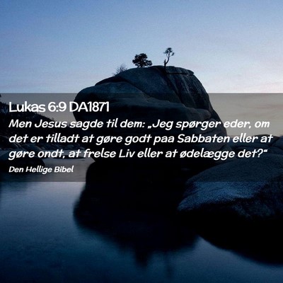 Picture 02 - Lukas 6:9 DA1871 - Men Jesus sagde til dem: „Jeg spørger eder, om - Bible Verse Picture