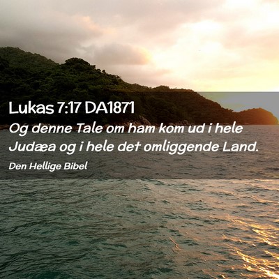 Picture 02 - Lukas 7:17 DA1871 - Og denne Tale om ham kom ud i hele Judæa og i - Bible Verse Picture