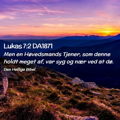 Picture 02 - Lukas 7:2 DA1871 - Men en Høvedsmands Tjener, som denne holdt meget - Bible Verse Picture