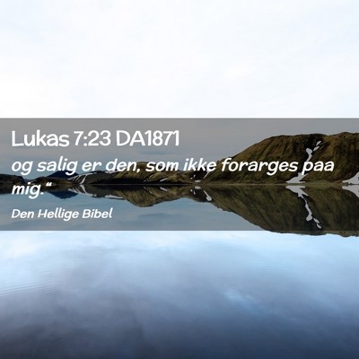 Picture 02 - Lukas 7:23 DA1871 - og salig er den, som ikke forarges paa - Bible Verse Picture