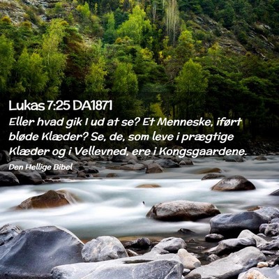 Picture 02 - Lukas 7:25 DA1871 - Eller hvad gik I ud at se? Et Menneske, iført - Bible Verse Picture