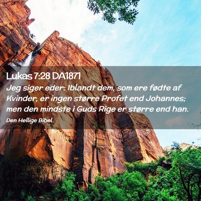 Picture 02 - Lukas 7:28 DA1871 - Jeg siger eder: Iblandt dem, som ere fødte af - Bible Verse Picture