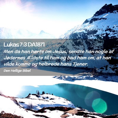 Picture 02 - Lukas 7:3 DA1871 - Men da han hørte om Jesus, sendte han nogle af - Bible Verse Picture