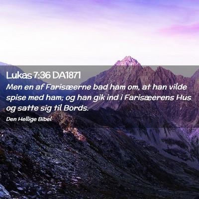 Picture 02 - Lukas 7:36 DA1871 - Men en af Farisæerne bad ham om, at han vilde - Bible Verse Picture