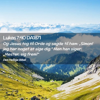 Picture 02 - Lukas 7:40 DA1871 - Og Jesus tog til Orde og sagde til ham: „Simon! - Bible Verse Picture