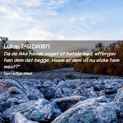 Picture 02 - Lukas 7:42 DA1871 - Da de ikke havde noget at betale med, eftergav - Bible Verse Picture
