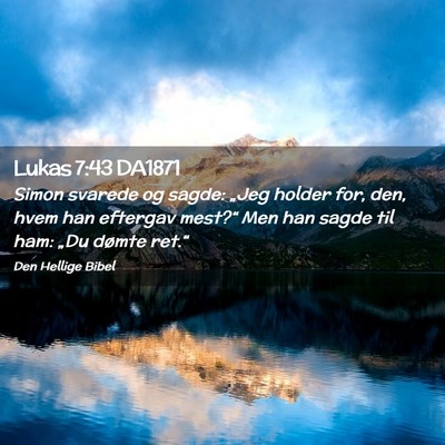 Picture 02 - Lukas 7:43 DA1871 - Simon svarede og sagde: „Jeg holder for, den, - Bible Verse Picture