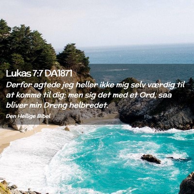 Picture 02 - Lukas 7:7 DA1871 - Derfor agtede jeg heller ikke mig selv værdig - Bible Verse Picture